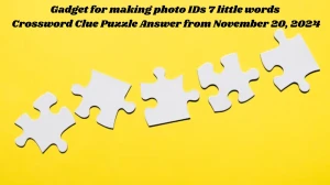 Gadget for making photo IDs 7 little words Crossword Clue Puzzle Answer from November 20, 2024