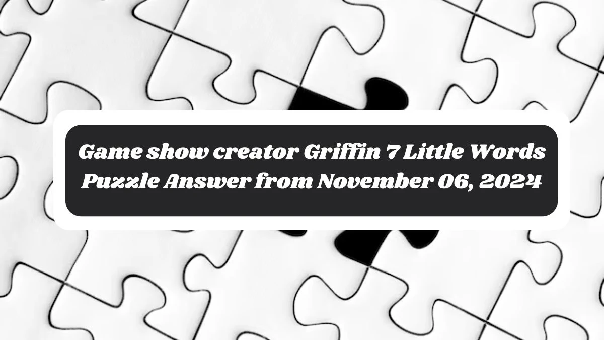 Game show creator Griffin 7 Little Words Puzzle Answer from November 06, 2024