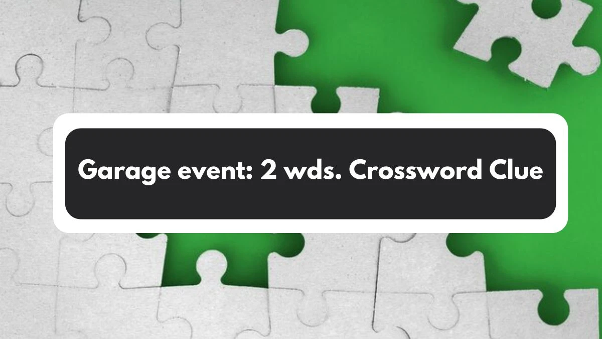 Garage event: 2 wds. Daily Commuter Crossword Clue Puzzle Answer from November 01, 2024