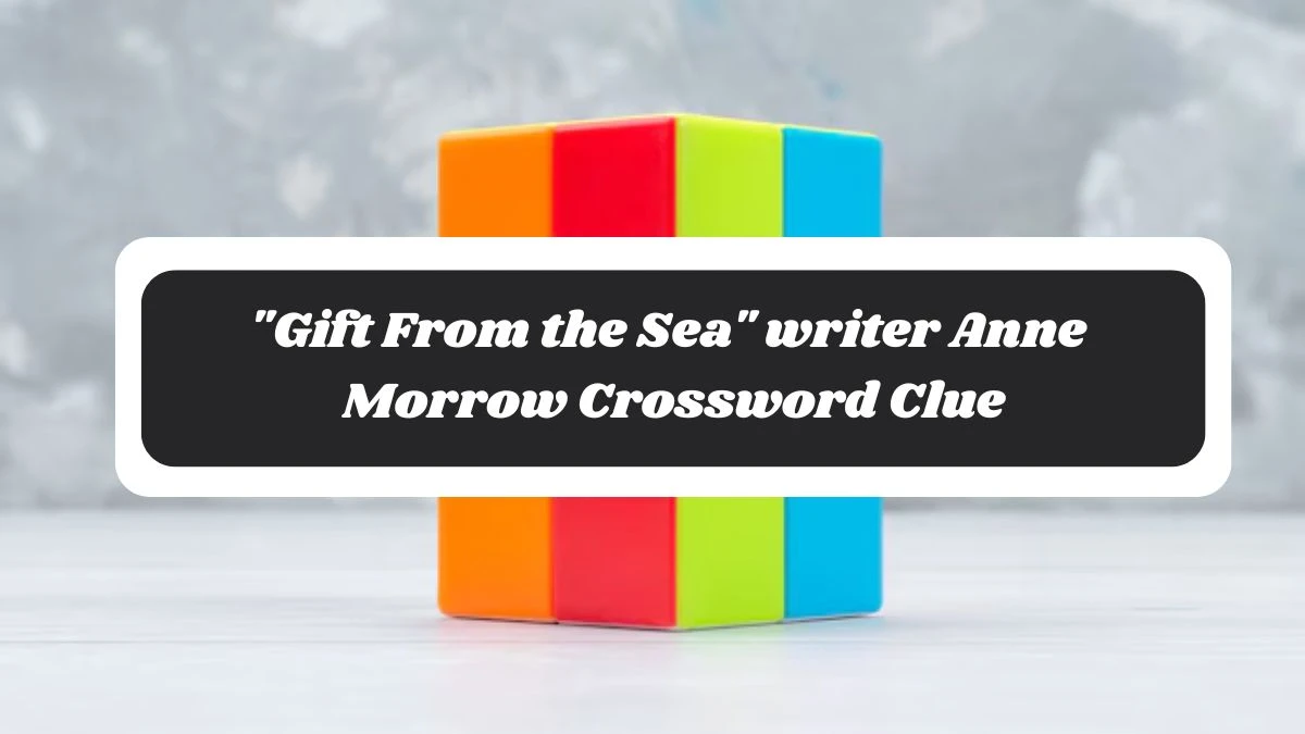 LA Times Gift From the Sea writer Anne Morrow Crossword Clue Answers with 9 Letters from November 05, 2024