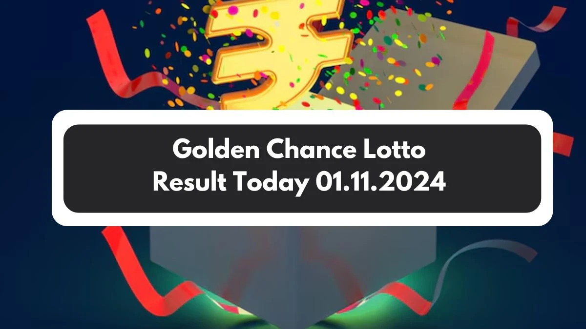 Golden Chance Lotto Result Today 01.11.2024 - Check the Lucky Draws!