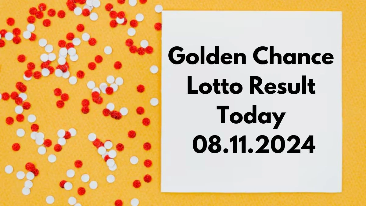 Golden Chance Lotto Result Today 08.11.2024 - Check the Lucky Draws!