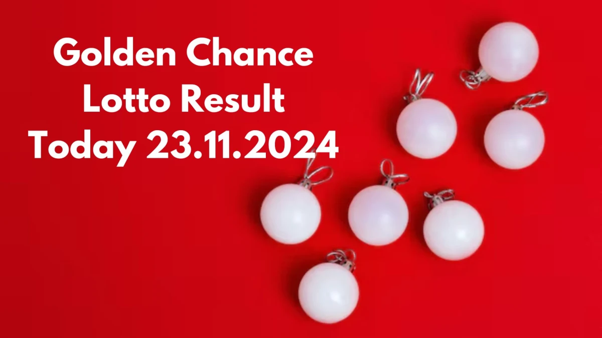 Golden Chance Lotto Result Today 23.11.2024 - Check the Lucky Draws!