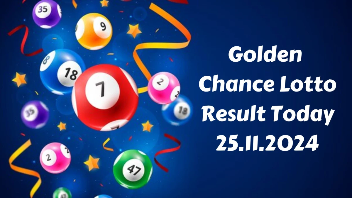 Golden Chance Lotto Result Today 25.11.2024 - Check the Lucky Draws!