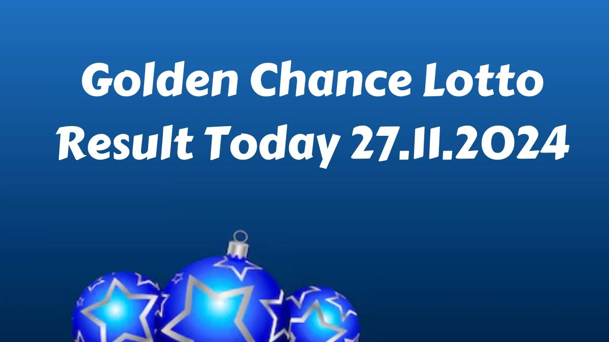 Golden Chance Lotto Result Today 27.11.2024 - Check the Lucky Draws!