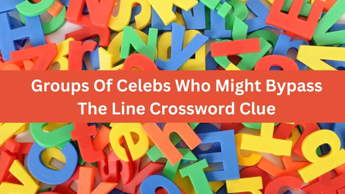 LA Times Groups Of Celebs Who Might Bypass The Line Crossword Clue Answers with 6 Letters from November 02, 2024