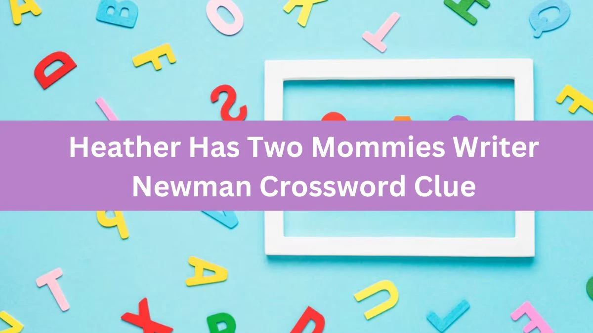 LA Times Heather Has Two Mommies Writer Newman Crossword Clue Puzzle Answer from November 02, 2024