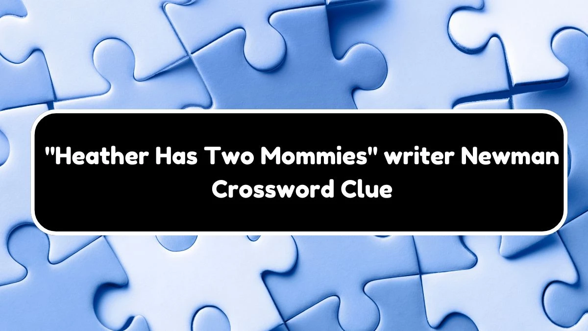 LA Times Heather Has Two Mommies writer Newman Crossword Puzzle Answer from November 02, 2024