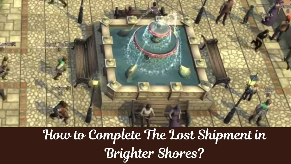 How to Complete The Lost Shipment in Brighter Shores? Step by Step Guide