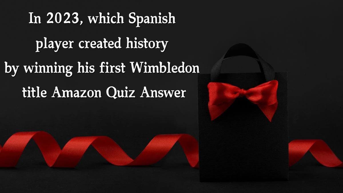 In 2023, which Spanish player created history by winning his first Wimbledon title Amazon Quiz Answer Today November 26, 2024