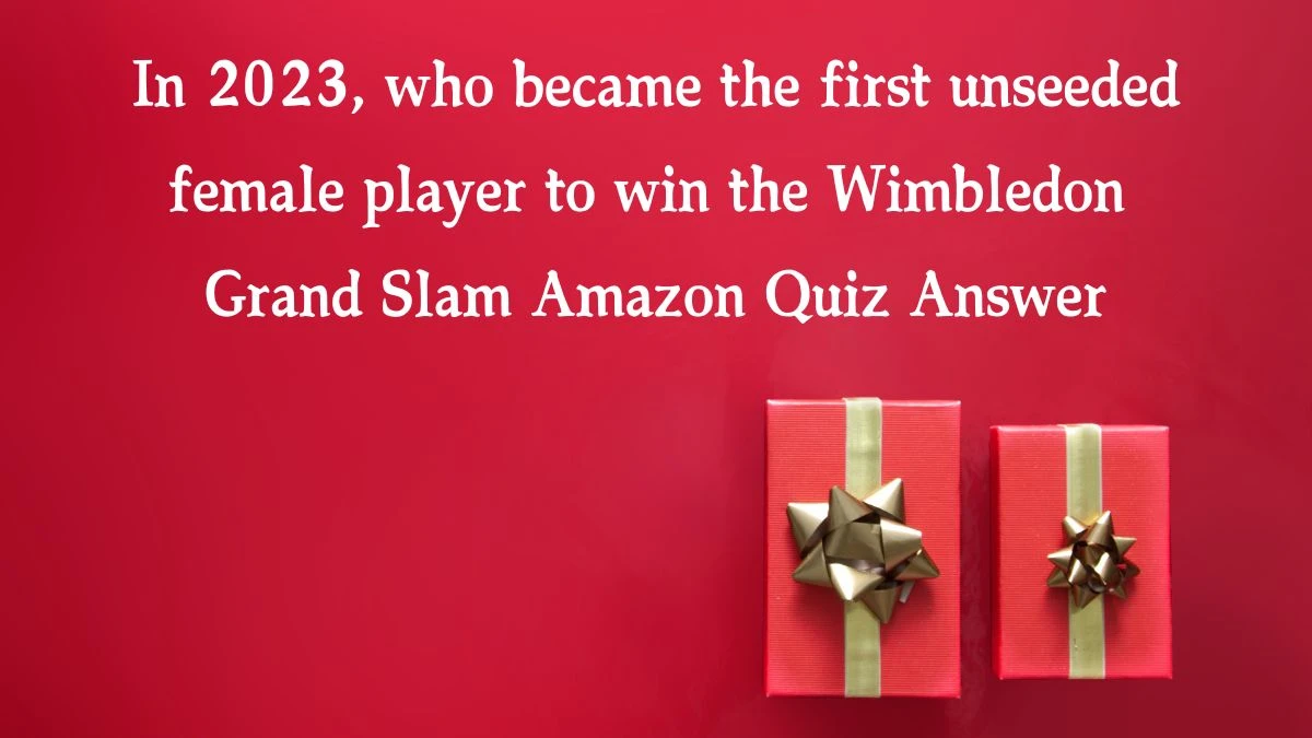 In 2023, who became the first unseeded female player to win the Wimbledon Grand Slam Amazon Quiz Answer Today November 27, 2024