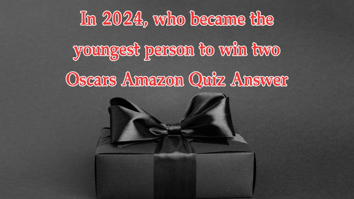 In 2024, who became the youngest person to win two Oscars Amazon Quiz Answer Today November 22, 2024