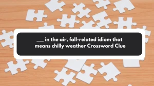 ___ in the air, fall-related idiom that means chilly weather Daily Themed Crossword Clue Puzzle Answer from November 01, 2024