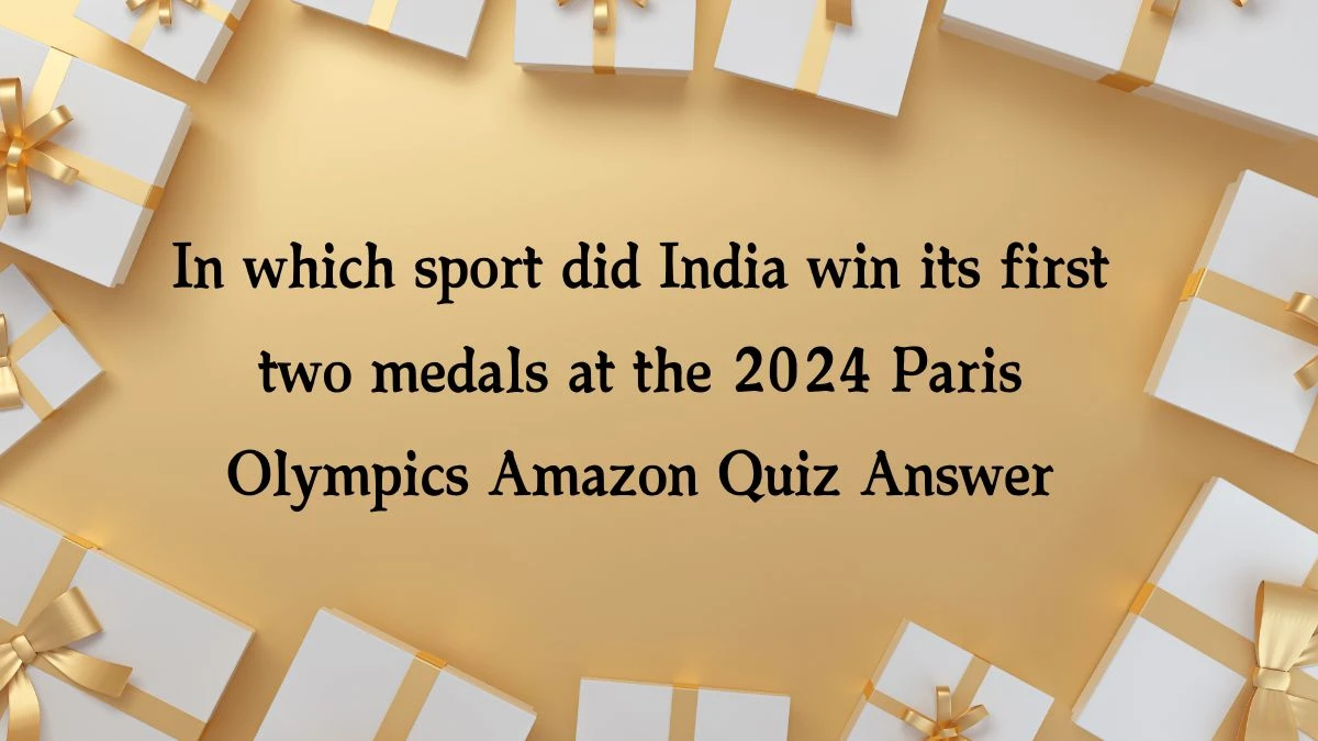 In which sport did India win its first two medals at the 2024 Paris Olympics Amazon Quiz Answer Today November 23, 2024