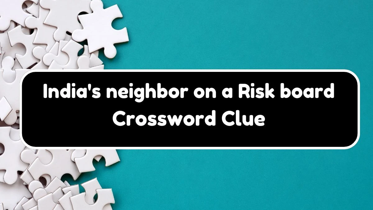 LA Times India's neighbor on a Risk board Crossword Clue Puzzle Answer from November 02, 2024