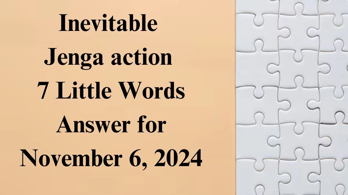 Inevitable Jenga action 7 Little Words Answer for November 6, 2024