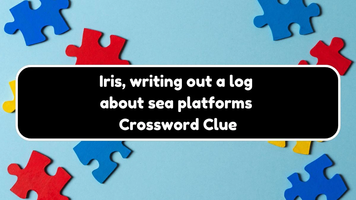 Iris, writing out a log about sea platforms Crossword Clue Puzzle Answer from November 03, 2024