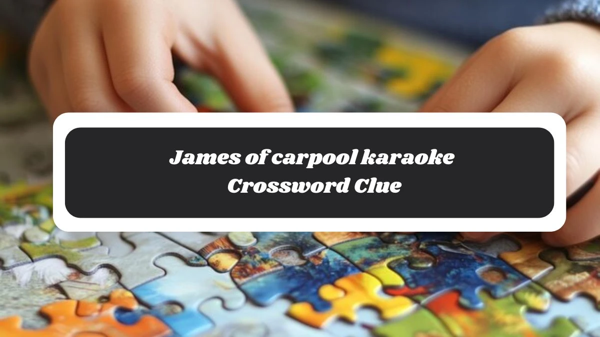 James of carpool karaoke 7 Little Words Puzzle Answer from November 04, 2024