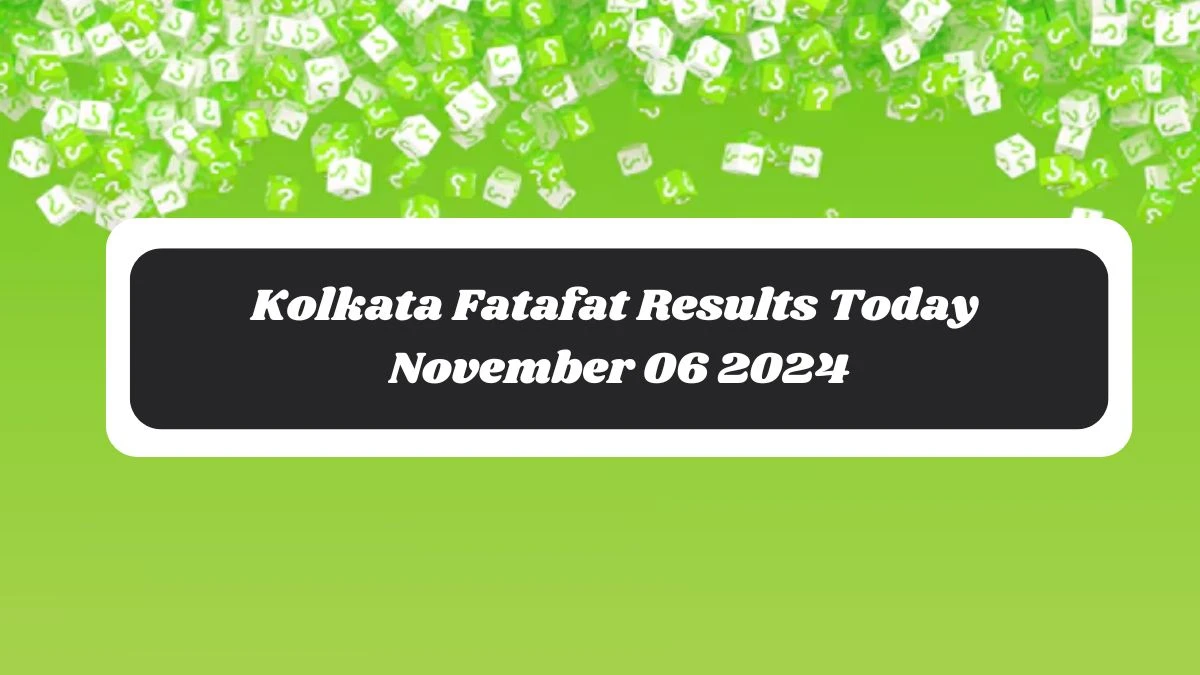 Kolkata Fatafat Results Today November 06 2024 - Check the Winning Numbers!