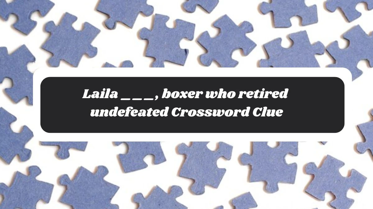 Laila ___, boxer who retired undefeated Daily Themed Crossword Clue Puzzle Answer from November 05, 2024