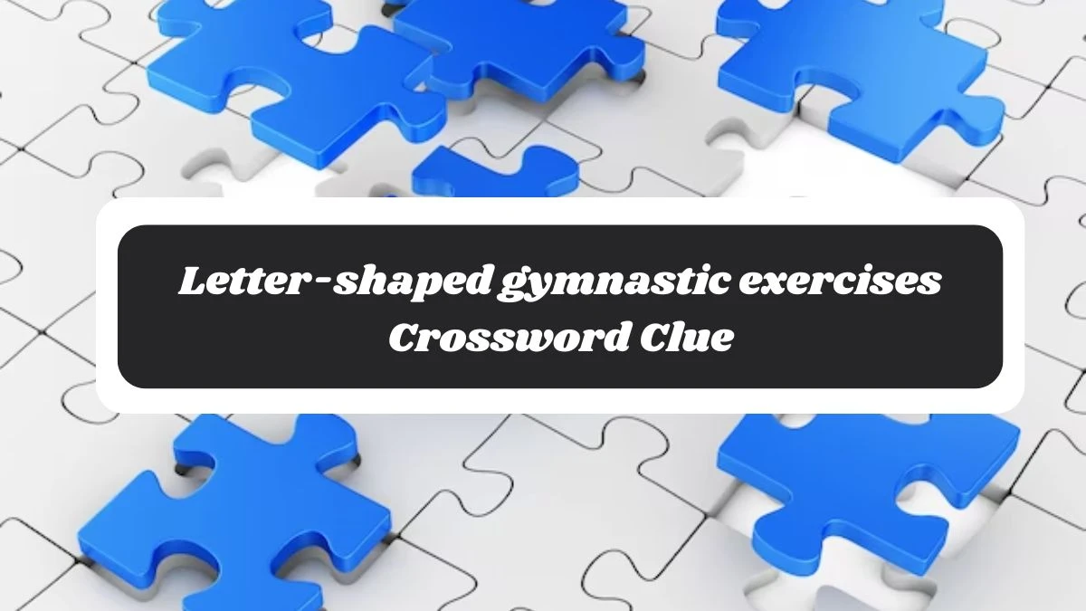 Letter-shaped gymnastic exercises Daily Commuter Crossword Clue Puzzle Answer from November 05, 2024