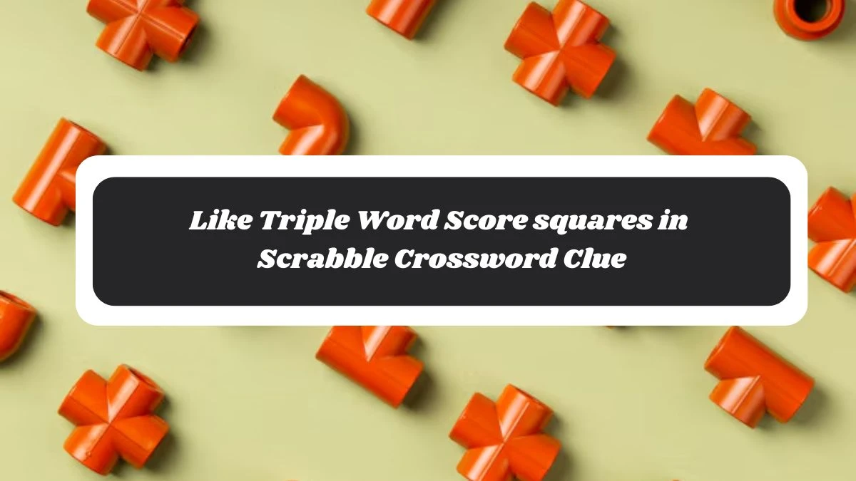 Like Triple Word Score squares in Scrabble NYT Crossword Clue Puzzle Answer from November 05, 2024