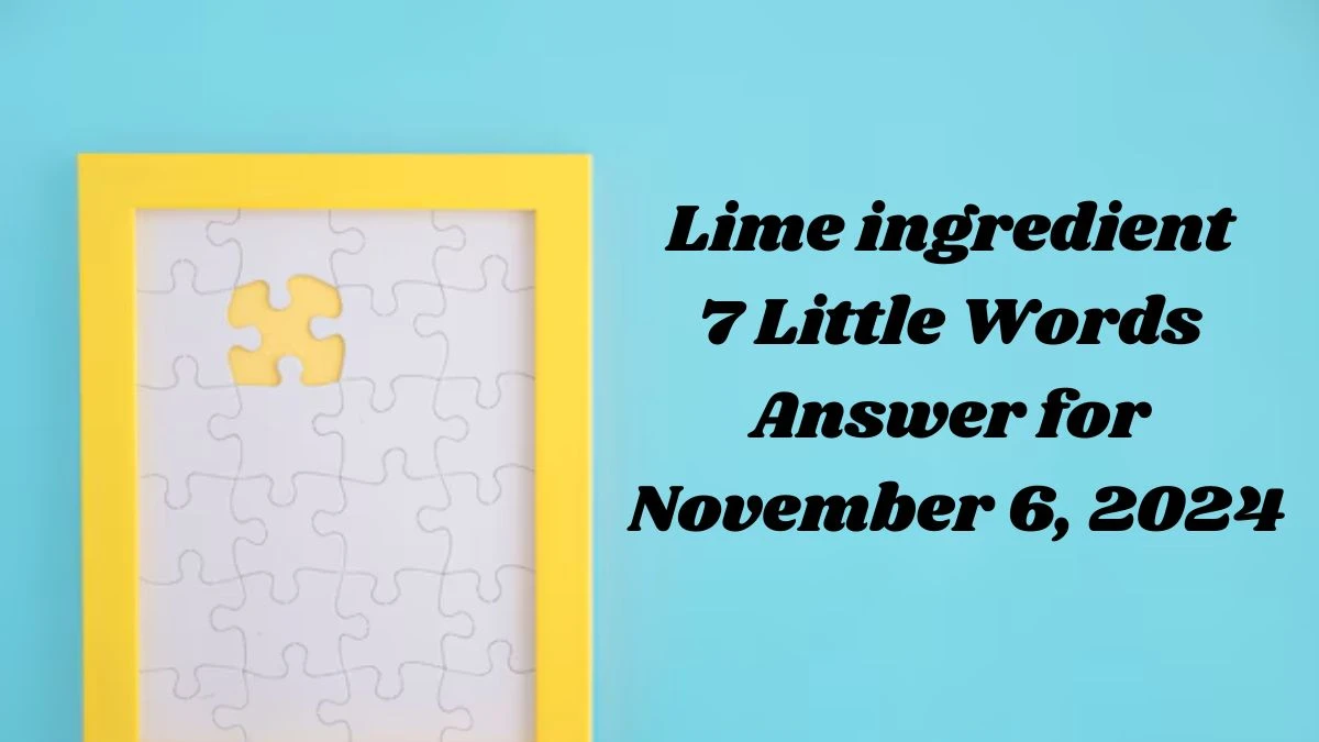 Lime ingredient 7 Little Words Answer for November 6, 2024