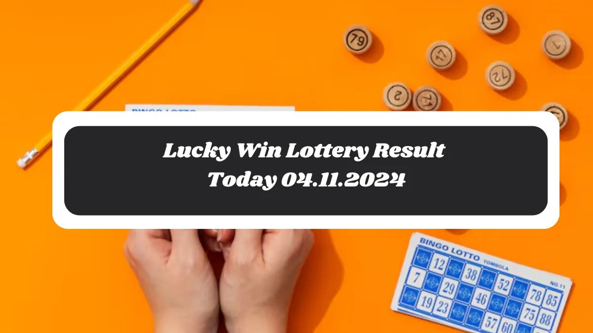 Lucky Win Lottery Result Today 04.11.2024