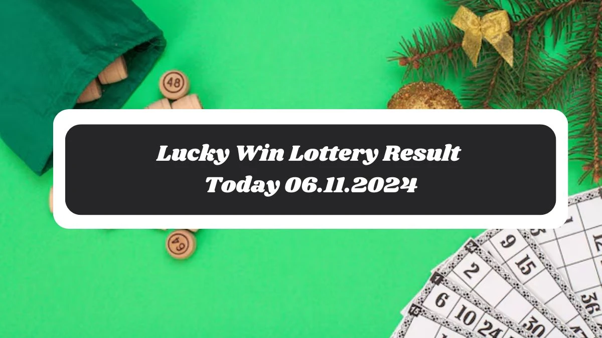 Lucky Win Lottery Result Today 06.11.2024