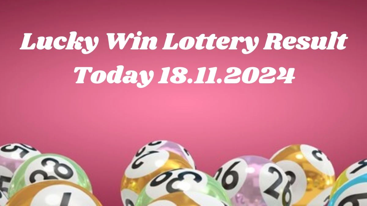 Lucky Win Lottery Result Today 18.11.2024