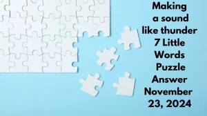 Making a sound like thunder – 7 Little Words Puzzle Answer November 23, 2024