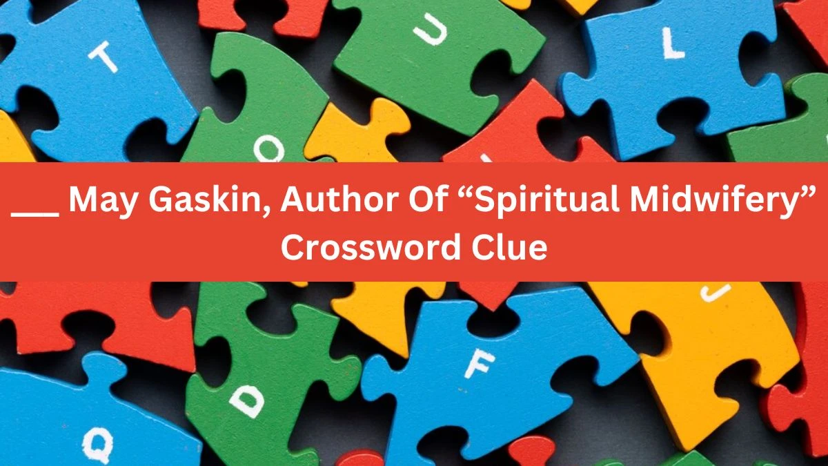 ___ May Gaskin, Author Of “Spiritual Midwifery” NYT Crossword Clue Puzzle Answer on November 02, 2024