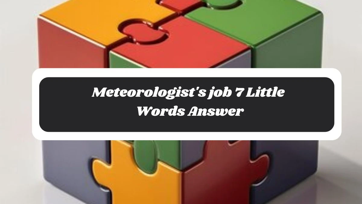 Meteorologist's job 7 Little Words Answer