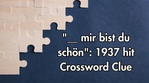 LA Times __ mir bist du schön: 1937 hit Crossword Clue Answers with 3 Letters from November 08, 2024