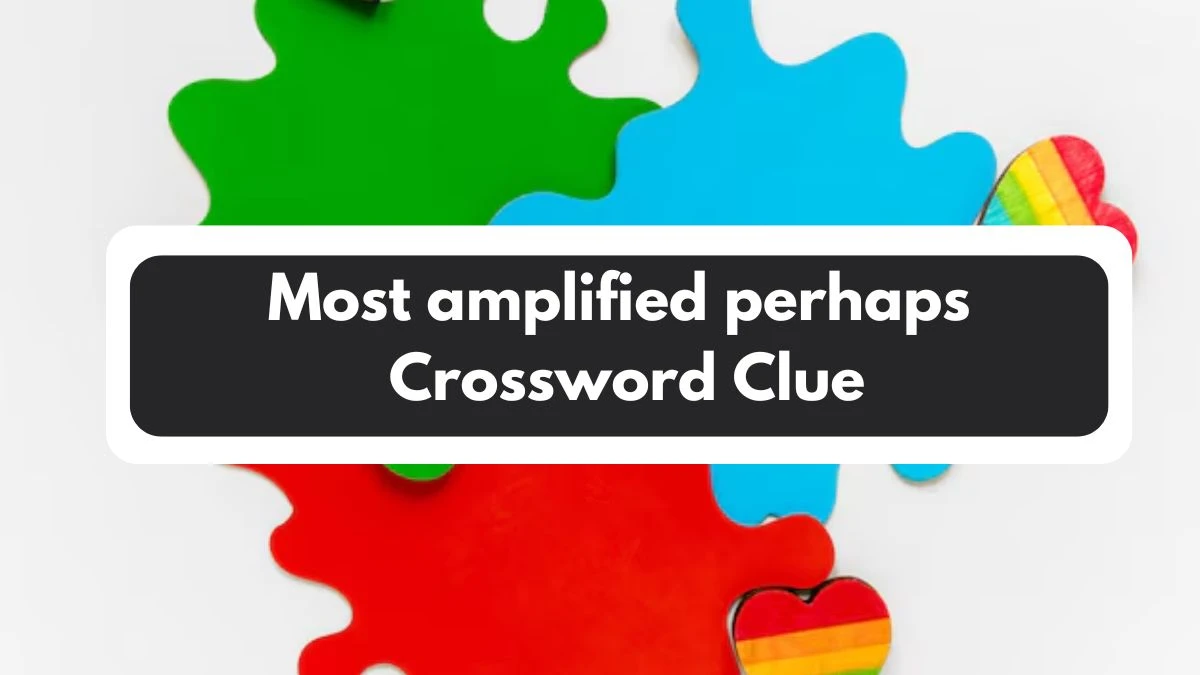 Most amplified perhaps 7 Little Words Puzzle Answer from November 01, 2024