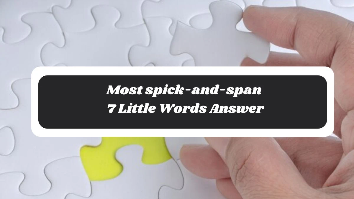 Most spick-and-span 7 Little Words Answer