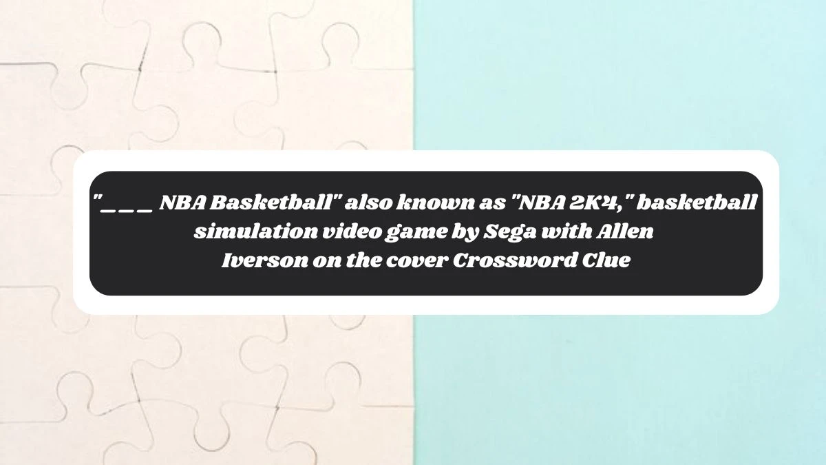 ___ NBA Basketball also known as NBA 2K4, basketball simulation video game by Sega with Allen Iverson on the cover Daily Themed Crossword Clue Puzzle Answer from November 05, 2024