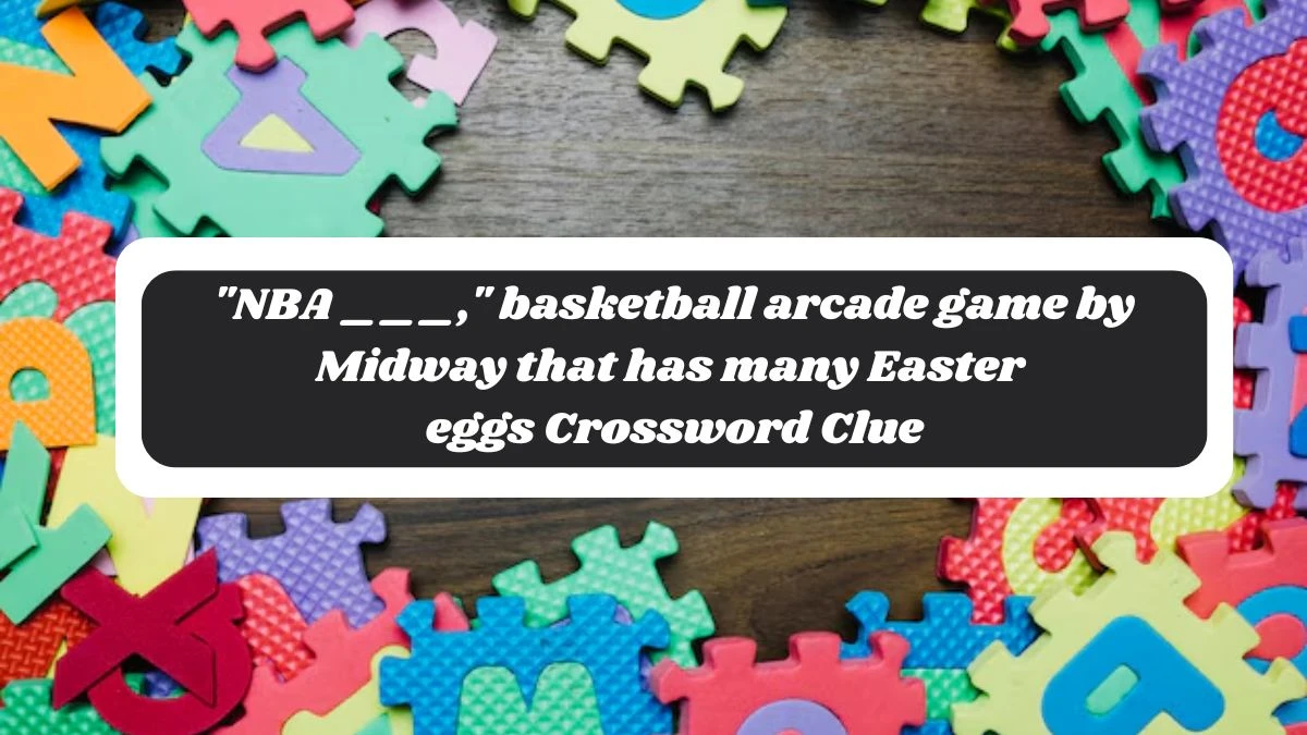 NBA ___, basketball arcade game by Midway that has many Easter eggs Daily Themed Crossword Clue Puzzle Answer from November 05, 2024