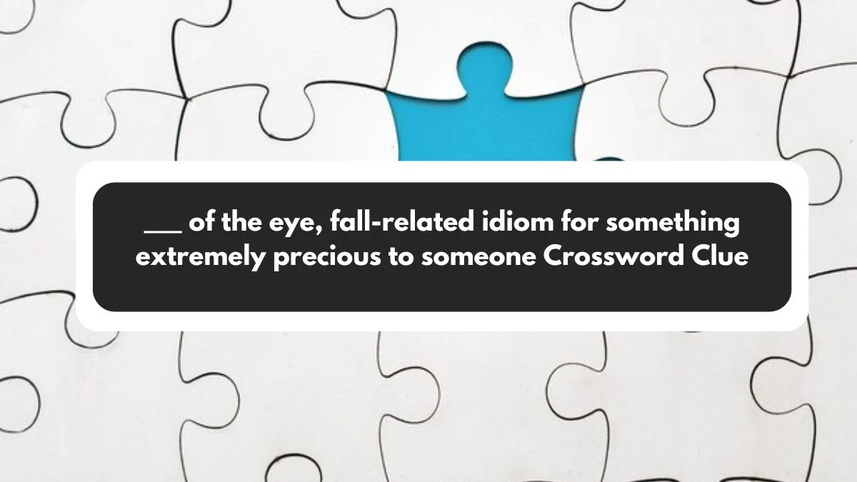 ___ of the eye, fall-related idiom for something extremely precious to someone Daily Themed Crossword Clue Puzzle Answer from November 01, 2024