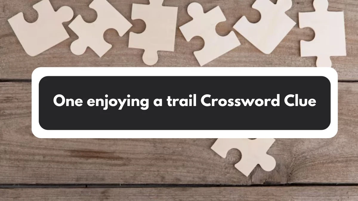 One enjoying a trail Daily Commuter Crossword Clue Puzzle Answer from November 01, 2024