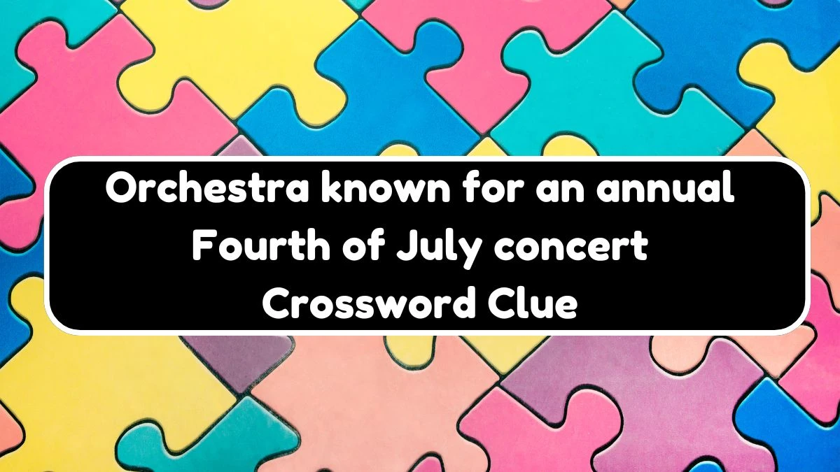 LA Times Orchestra known for an annual Fourth of July concert Crossword Clue Puzzle Answer from November 02, 2024