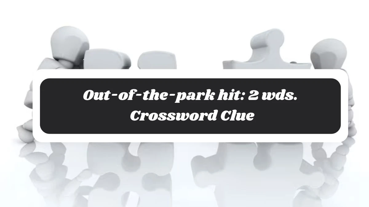 Out-of-the-park hit: 2 wds. Daily Commuter Crossword Clue Puzzle Answer from November 04, 2024