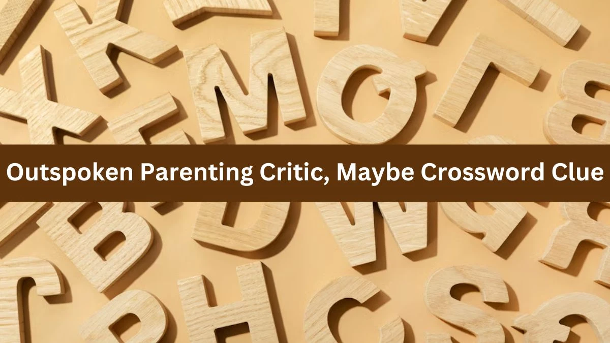 NYT Outspoken Parenting Critic, Maybe Crossword Clue Puzzle Answer from November 02, 2024