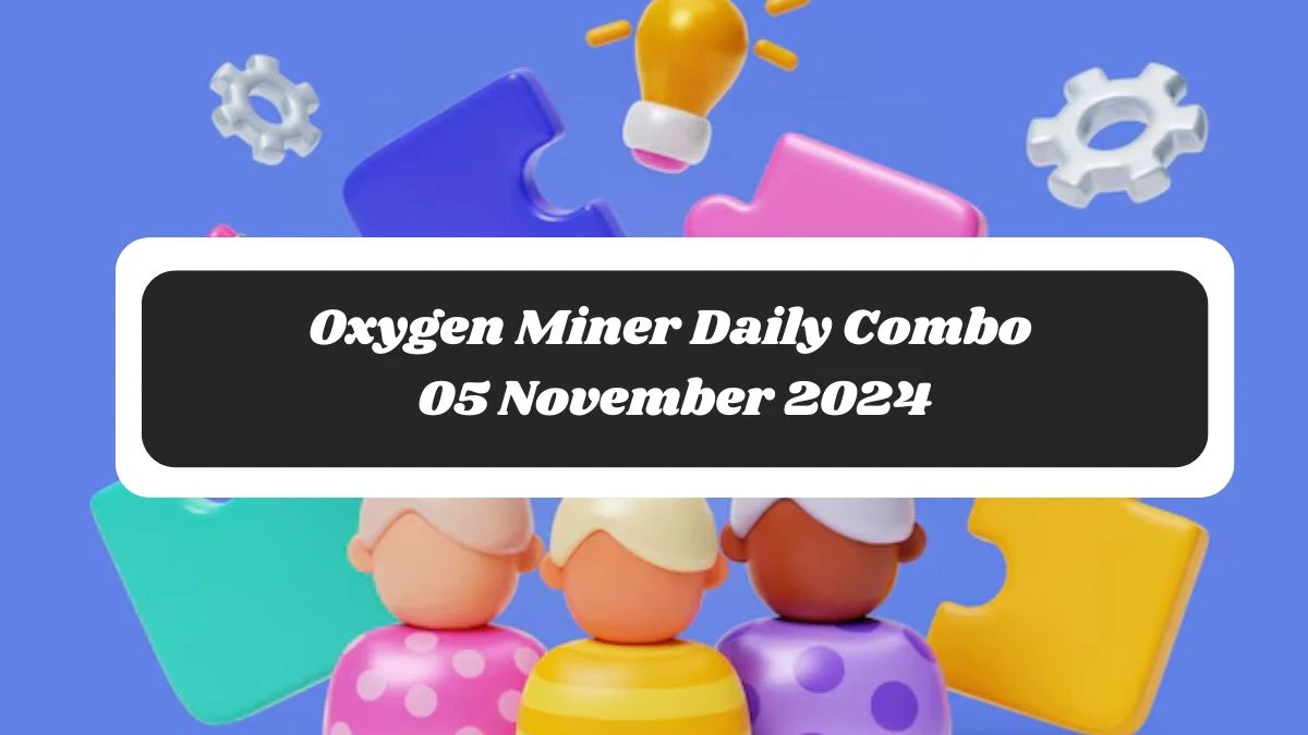 Oxygen Miner Daily Combo 05 November 2024