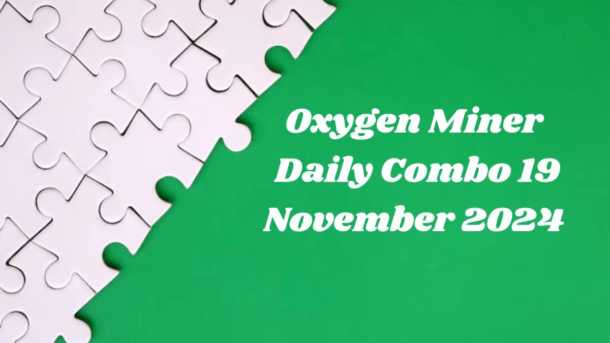 Oxygen Miner Daily Combo 19 November 2024