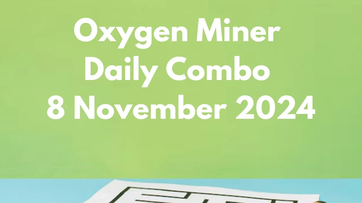 Oxygen Miner Daily Combo 8 November 2024