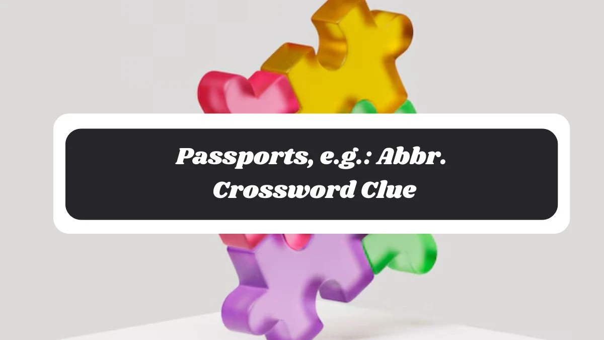 Passports, e.g.: Abbr. Daily Commuter Crossword Clue Puzzle Answer from November 04, 2024