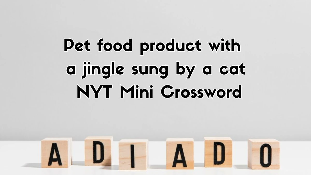 Pet food product with a jingle sung by a cat NYT Crossword Clue Answer and Hints - November 02, 2024