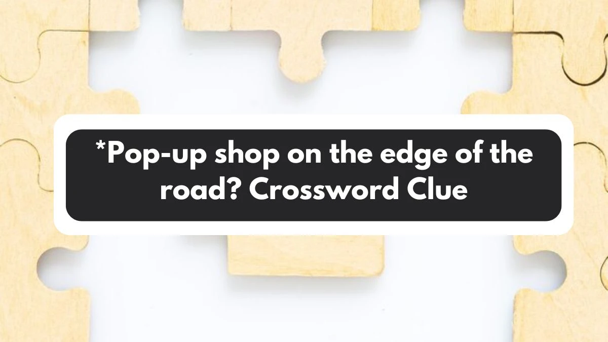 LA Times *Pop-up shop on the edge of the road? Crossword Clue Answers with 10 Letters from November 01, 2024