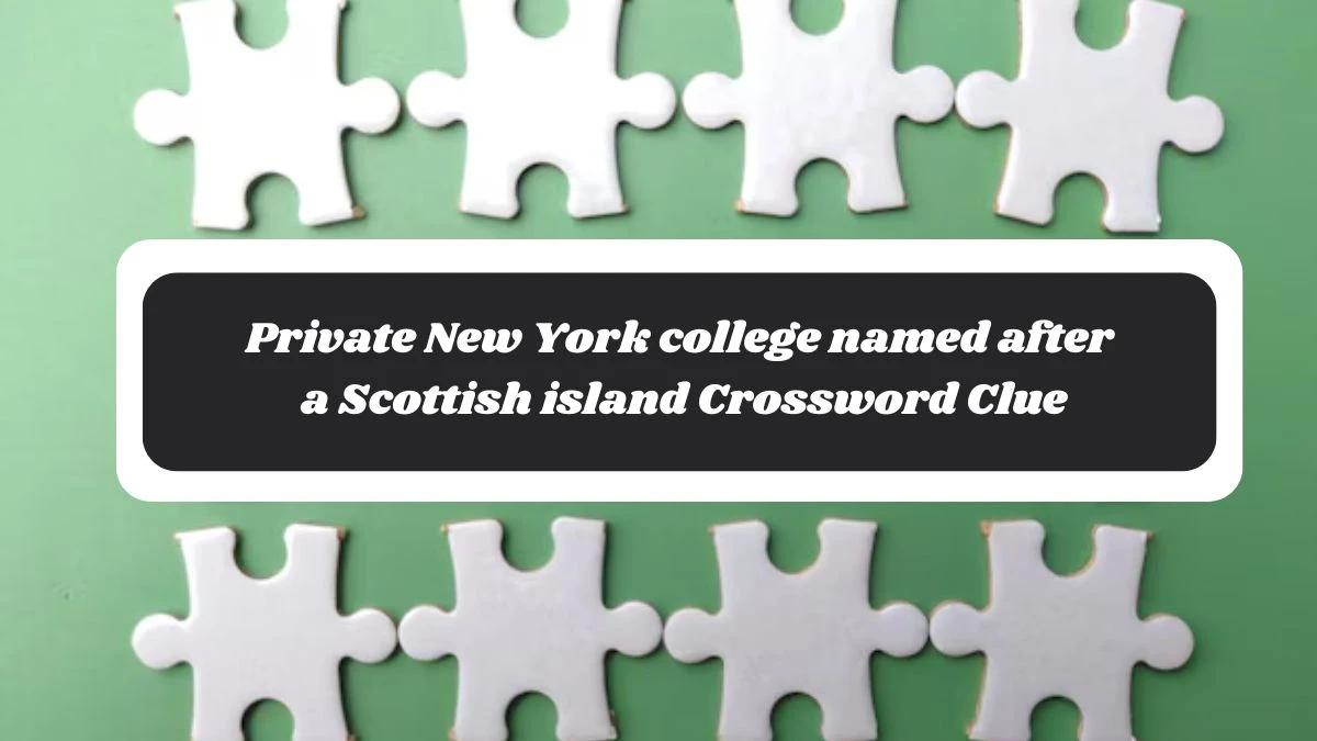 Private New York college named after a Scottish island Daily Themed Crossword Clue Puzzle Answer from November 06, 2024